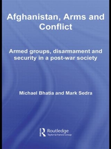 Паперова книга «Afghanistan, Arms and Conflict: Armed Groups, Disarmament and Security in a Post-War Society», авторів Марк Седра, Майкл Вінай Бхатія - фото №1