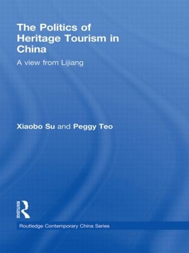 Бумажная книга «The Politics of Heritage Tourism in China: A View from Lijiang», авторов Пегги Тео, Сяобо Су - фото №1