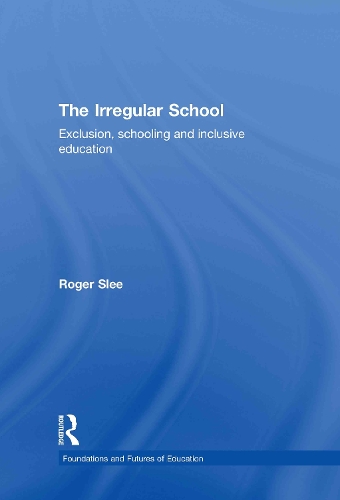 Бумажная книга «The Irregular School: Exclusion, Schooling and Inclusive Education», автор Роджер Сли - фото №1