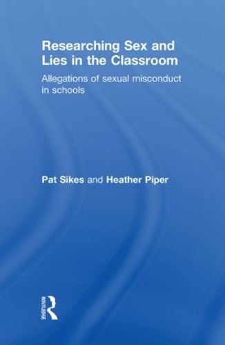 Бумажная книга «Researching Sex and Lies in the Classroom: Allegations of Sexual Misconduct in Schools», авторов Хизер Пайпер, Пэт Сайкс - фото №1