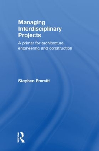 Бумажная книга «Managing Interdisciplinary Projects: A Primer for Architecture, Engineering and Construction», автор Стивен Эммитт - фото №1