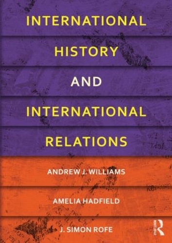 Бумажная книга «International History and International Relations», авторов Амелия Хэдфилд, Эндрю Дж. Уильямс, Дж. Симон Рофе - фото №1