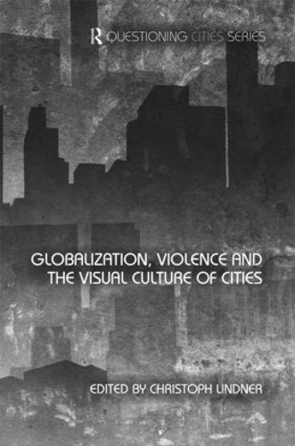 Бумажная книга «Globalization, Violence and the Visual Culture of Cities» - фото №1