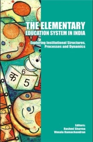 Бумажная книга «The Elementary Education System in India: Exploring Institutional Structures, Processes and Dynamics» - фото №1