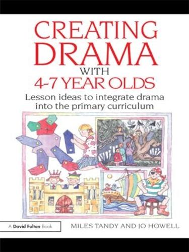 Паперова книга «Creating Drama with 4-7 Year Olds: Lesson Ideas to Integrate Drama into the Primary Curriculum», авторів Джо Хауелл, Майлз Тенді - фото №1