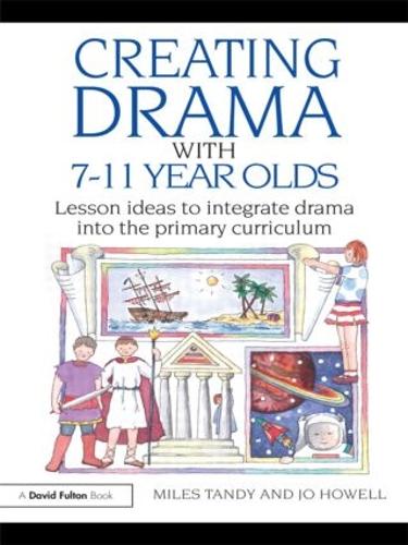 Бумажная книга «Creating Drama with 7-11 Year Olds: Lesson Ideas to Integrate Drama into the Primary Curriculum», авторов Джо Хауэлл, Майлз Тэнди - фото №1