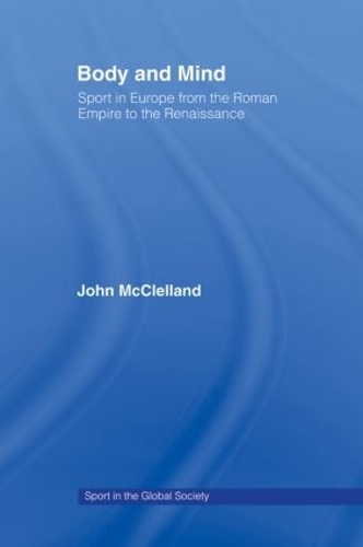Бумажная книга «Body and Mind: Sport in Europe from the Roman Empire to the Renaissance», автор Джон МакКлелланд - фото №1