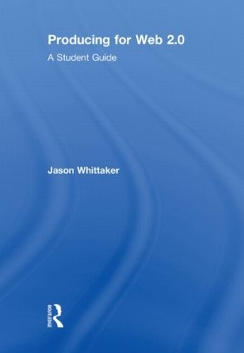 Паперова книга «Producing for Web 2.0: A Student Guide», автор Джейсон Віттакер - фото №1