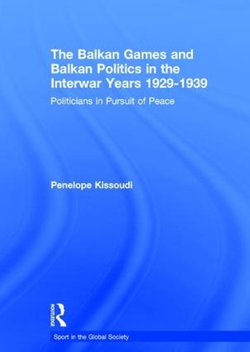 Бумажная книга «The Balkan Games and Balkan Politics in the Interwar Years 1929 – 1939: Politicians in Pursuit of Peace», автор Пенелопа Киссуди - фото №1