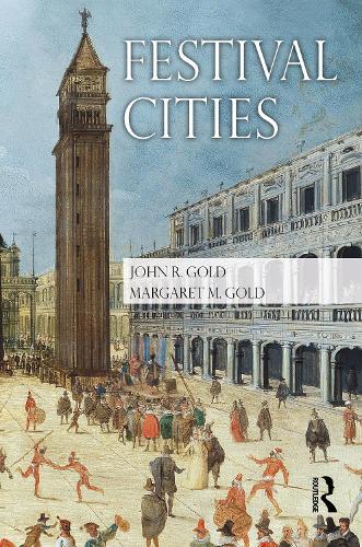 Бумажная книга «Festival Cities: Culture, Planning and Urban Life», авторов Джон Р. Голд, Маргарет М. Голд - фото №1