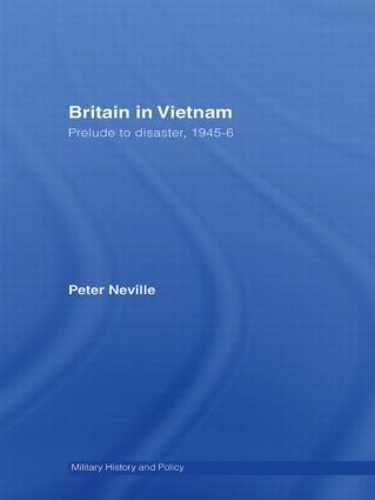 Паперова книга «Britain in Vietnam: Prelude to Disaster, 1945–46», автор Пітер Невілл - фото №1