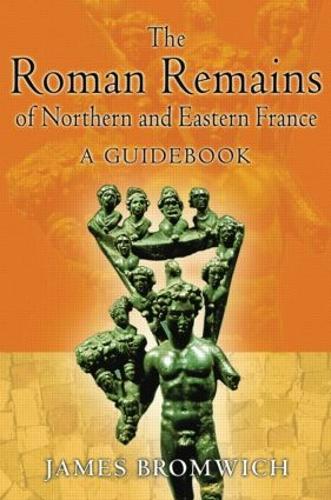 Бумажная книга «The Roman Remains of Northern and Eastern France: A Guidebook», автор Джеймс Бромвич - фото №1