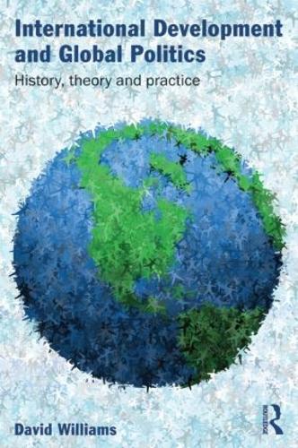 Бумажная книга «International Development and Global Politics: History, Theory and Practice», автор Дэвид Уильямс - фото №1