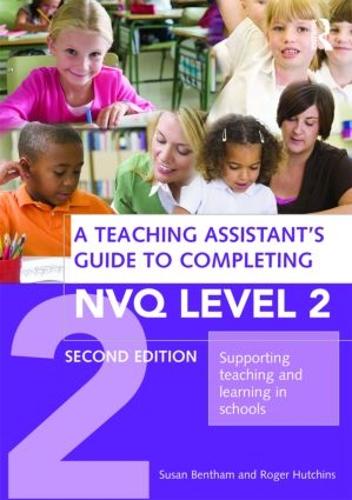 Бумажная книга «A Teaching Assistant's Guide to Completing NVQ Level 2: Supporting Teaching and Learning in Schools», авторов Роджер Хатчинс, Сьюзен Бентам - фото №1