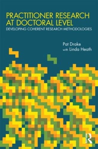 [object Object] «Practitioner Research at Doctoral Level: Developing Coherent Research Methodologies», авторів Лінда Хіт, Пет Дрейк - фото №1