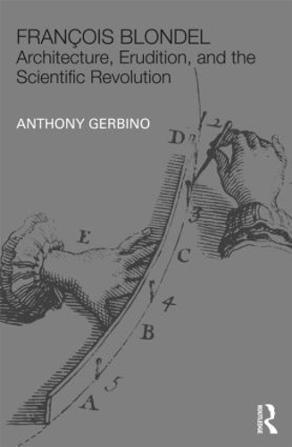 Бумажная книга «François Blondel: Architecture, Erudition, and the Scientific Revolution», автор Энтони Гербино - фото №1