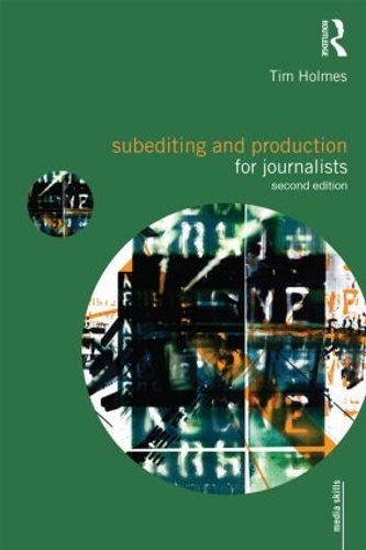 [object Object] «Subediting and Production for Journalists: Print, Digital & Social», автор Тим Холмс - фото №1