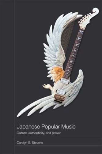 Бумажная книга «Japanese Popular Music: Culture, Authenticity and Power», автор Кэролин Стивенс - фото №1