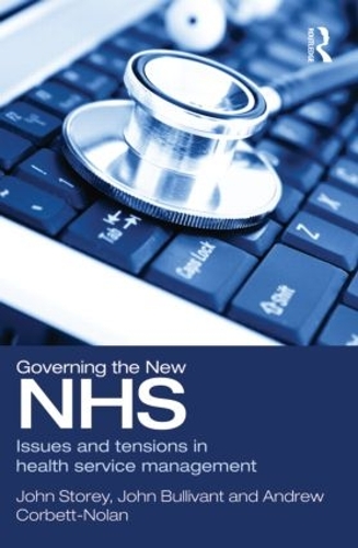 Бумажная книга «Governing the New NHS: Issues and Tensions in Health Service Management», авторов Эндрю Корбетт-Нолан, Джон Булливант, Джон Стоури - фото №1