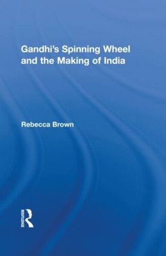 Бумажная книга «Gandhi's Spinning Wheel and the Making of India», автор Ребекка Браун - фото №1