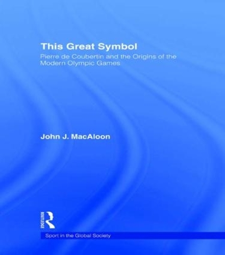 Бумажная книга «This Great Symbol: Pierre de Coubertin and the Origins of the Modern Olympic Games», автор Джон Дж. Макалун - фото №1