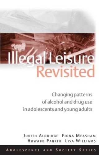 Бумажная книга «Illegal Leisure Revisited: Changing Patterns of Alcohol and Drug Use in Adolescents and Young Adults», авторов Фиона Мишам, Джудит Олдридж, Лиза Уильямс - фото №1
