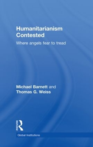 Паперова книга «Humanitarianism Contested: Where Angels Fear to Tread», авторів Майкл Барнетт, Томас Г. Вайс - фото №1