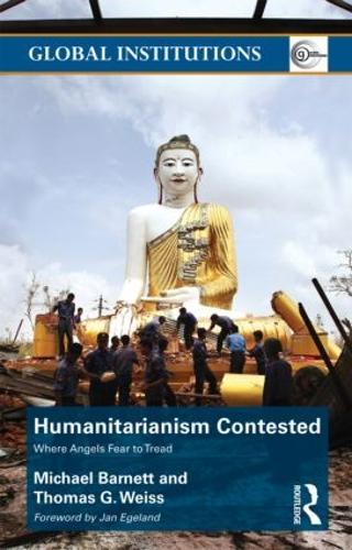 Паперова книга «Humanitarianism Contested: Where Angels Fear to Tread», авторів Майкл Барнетт, Томас Г. Вайс - фото №1