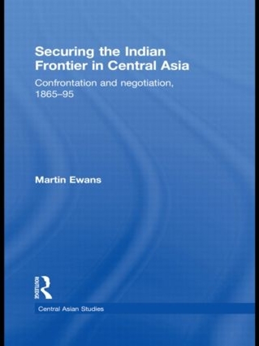 Бумажная книга «Securing the Indian Frontier in Central Asia: Confrontation and Negotiation, 1865-1895», автор Мартин Юэнс - фото №1