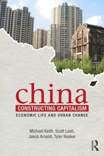 Бумажная книга «China Constructing Capitalism: Economic Life and Urban Change», авторов Якоб Арнольди, Майкл Кит, Скотт Лэш, Тайлер Рукер - фото №1