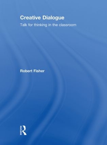 Бумажная книга «Creative Dialogue: Talk for Thinking in the Classroom», автор Роберт Фишер - фото №1