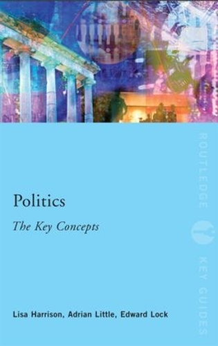 Паперова книга «Politics: The Key Concepts», авторів Адріан Літтл, Ед Лок, Ліза Гаррісон - фото №1