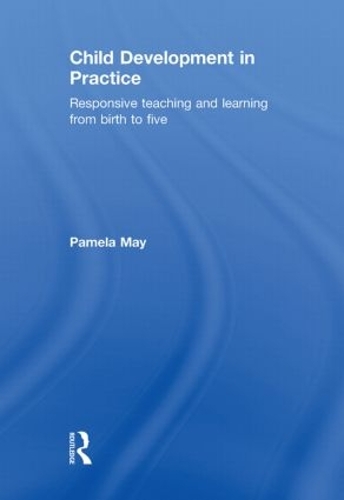 Бумажная книга «Child Development in Practice: Responsive Teaching and Learning from Birth to Five», автор Памела Мэй - фото №1