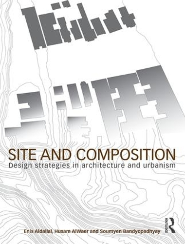 Паперова книга «Site and Composition: Design Strategies in Architecture and Urbanism», авторів Еніс Алдаллал, Хусам Аль-Ваер, Сумієн Бандіопадх'яй - фото №1