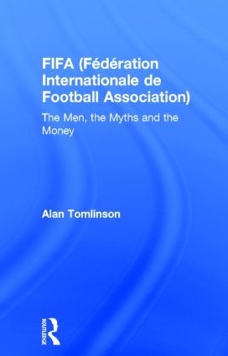 Паперова книга «FIFA (Fédération Internationale de Football Association): The Men, the Myths and the Money», автор Алан Томлінсон - фото №1
