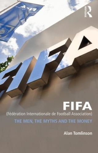 Паперова книга «FIFA (Fédération Internationale de Football Association): The Men, the Myths and the Money», автор Алан Томлінсон - фото №1