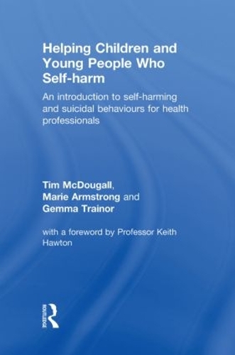 Бумажная книга «Helping Children and Young People who Self-harm: An Introduction to Self-harming and Suicidal Behaviours for Health Professionals», авторов Джемма Трейнор, Мари Армстронг, Тим Макдугалл - фото №1