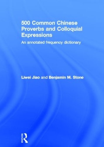 Паперова книга «500 Common Chinese Proverbs and Colloquial Expressions: An Annotated Frequency Dictionary», авторів Бенджамін Стоун, Лівей Цзяо - фото №1