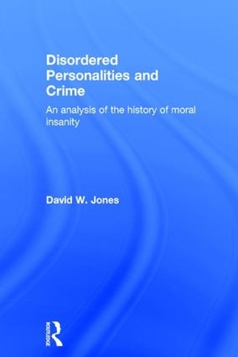 Бумажная книга «Disordered Personalities and Crime: An analysis of the history of moral insanity», автор Дэвид Джонс - фото №1