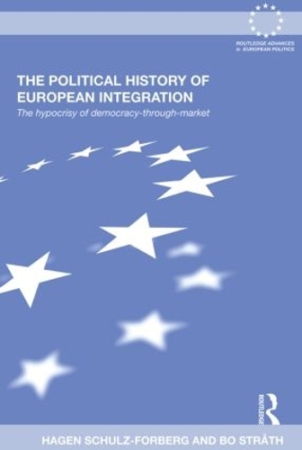 Бумажная книга «The Political History of European Integration: The Hypocrisy of Democracy-Through-Market», авторов Бо Строт, Хаген Шульц-Форберг - фото №1