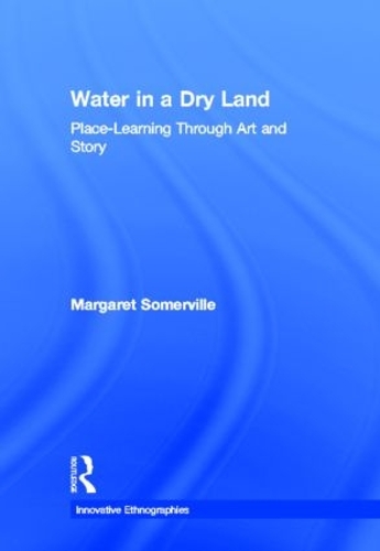 Паперова книга «Water in a Dry Land: Place-Learning Through Art and Story», автор Маргарет Сомервілль - фото №1