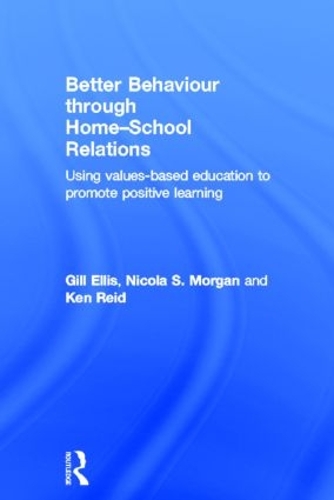 Паперова книга «Better Behaviour through Home-School Relations: Using values-based education to promote positive learning», авторів Гілл Елліс, Кен Рід, Нікола С. Морган - фото №1