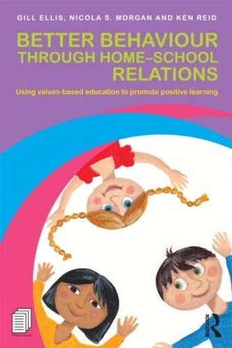 Паперова книга «Better Behaviour through Home-School Relations: Using values-based education to promote positive learning», авторів Гілл Елліс, Кен Рід, Нікола С. Морган - фото №1