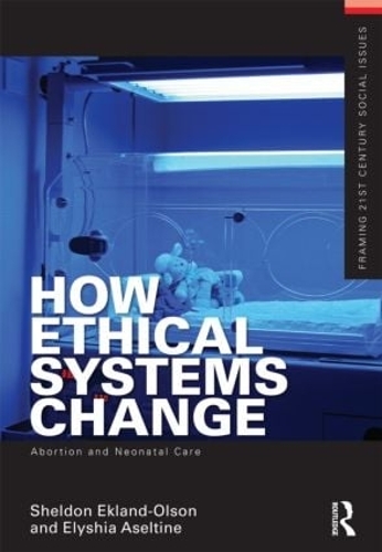 Бумажная книга «How Ethical Systems Change: Abortion and Neonatal Care», авторов Элисия Аселтайн, Шелдон Экланд-Олсон - фото №1