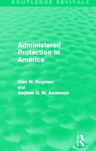 Бумажная книга «Administered Protection in America (Routledge Revivals)», авторов Алан Ругман, Эндрю Д. М. Андерсон - фото №1