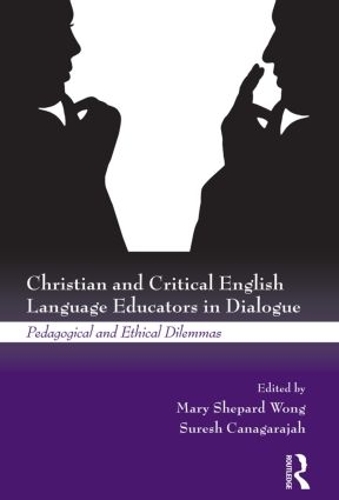 Бумажная книга «Christian and Critical English Language Educators in Dialogue: Pedagogical and Ethical Dilemmas» - фото №1
