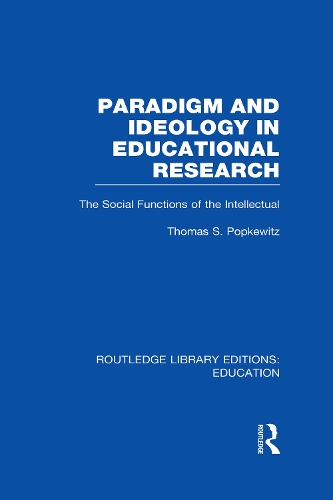 [object Object] «Paradigm and Ideology in Educational Research (RLE Edu L): The Social Functions of the Intellectual», автор Томас Попкевиц - фото №1