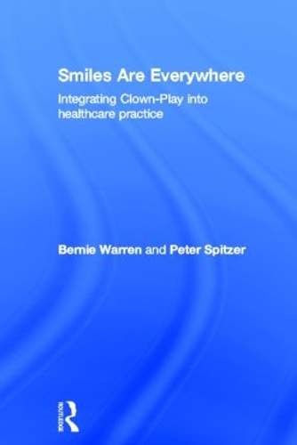 Бумажная книга «Smiles Are Everywhere: Integrating Clown-Play into healthcare practice», авторов Берни Уоррен, Питер Спитцер - фото №1