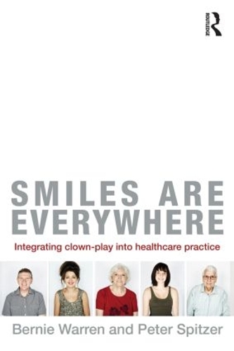 Бумажная книга «Smiles Are Everywhere: Integrating Clown-Play into healthcare practice», авторов Берни Уоррен, Питер Спитцер - фото №1