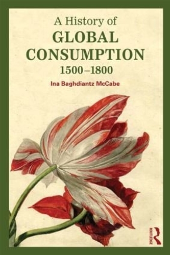 Паперова книга «A History of Global Consumption: 1500 - 1800», автор Іна Багдіанц Маккейб - фото №1